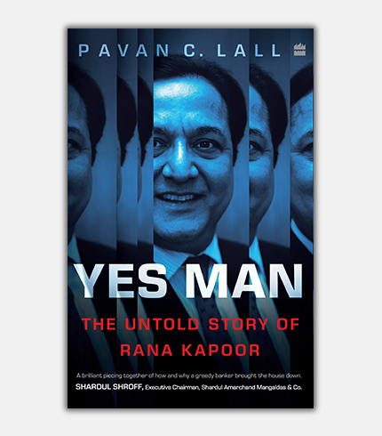 Yes Man The Untold Story of Rana Kapoor (Pavan C. Lall )